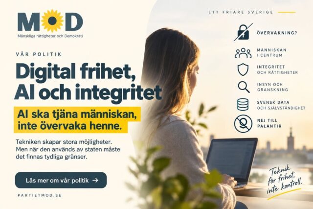 🤖 AI ska tjäna människan, inte övervaka henne.

AI och digitalisering skapar stora möjligheter. Men när tekniken används av staten måste det finnas tydliga gränser.

MoD vill:

🔹 stoppa generell massövervakning utan konkret brottsmisstanke
🔹 kräva insyn och oberoende granskning av AI som används av myndigheter
🔹 säkerställa att beslut om människors fri- och rättigheter alltid har en ansvarig människa bakom sig
🔹 skydda känsliga svenska data och digital infrastruktur
🔹 minska statens beroende av slutna AI-system från privata teknikföretag
🔹 säga nej till svårgranskade system som Palantir för övervakning och profilering

Tekniken ska stärka demokratin och människors frihet, inte bygga nya system för kontroll.

Läs mer om MoDs politik för digital frihet, AI och integritet 👇
partietmod.se/politik/valmanifest-2026/digital-frihet-ai-och-integritet/

#MoD #DigitalFrihet #AI #Integritet #Massövervakning #Demokrati