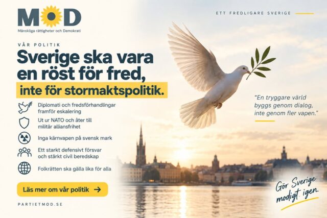 🕊️ Sverige ska vara en röst för fred, inte för stormaktspolitik.

MoD vill återupprätta en självständig svensk utrikespolitik där diplomati, folkrätt och fredliga lösningar går före militär upptrappning.

🇸🇪 Sverige ska lämna NATO och återgå till militär alliansfrihet
🤝 Diplomati och fredsförhandlingar ska prioriteras framför eskalering
☢️ Inga kärnvapen på svensk mark
🛡️ Sverige ska ha ett starkt defensivt försvar och stärkt civil beredskap
⚖️ Folkrätten ska gälla lika för alla, oavsett vilken stormakt eller allierad som bryter mot den
🕊️ Sverige ska verka för vapenvilor, fredsförhandlingar och skydd av civila i pågående krig

Säkerhet byggs inte bara med fler vapen. Den byggs också med diplomati, självständighet, beredskap och fredligt samarbete.

Läs hela MoDs politik för fred och diplomati:
https://partietmod.se/politik/valmanifest-2026/fred-diplomati/

#MoD #Fred #Diplomati #Alliansfrihet #Folkrätt #NATO #Sverige