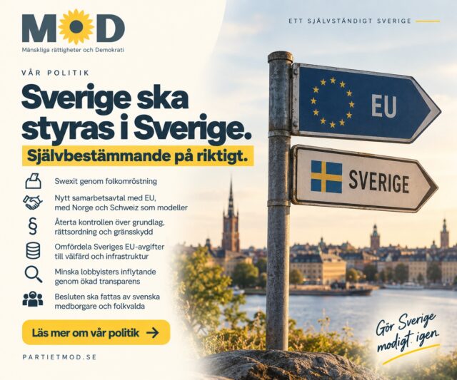 🇸🇪 Sverige ska styras i Sverige.
Demokrati handlar inte bara om vem vi röstar på. Det handlar också om var besluten fattas och om vi faktiskt kan påverka dem som bestämmer.
MoD vill återföra politisk och juridisk makt från överstatliga institutioner till svenska medborgare och folkvalda.

Därför vill MoD:
🇸🇪 Sverige ska lämna EU genom en folkomröstning, Swexit
🤝 Förhandla fram ett nytt samarbetsavtal med EU, med Norge och Schweiz som modeller
⚖️ Återta kontrollen över grundlag, rättsordning, folkhälsa, penningpolitik och gränsskydd
📜 Avskaffa EU-direktiv som strider mot svensk lag eller folkvilja
💰 Omfördela Sveriges EU-avgifter till välfärd, infrastruktur och innovation
🔍 Begränsa lobbyisters inflytande genom hårdare krav på öppenhet och transparens 

Internationellt samarbete, ja. Överstatlighet på bekostnad av demokratin, nej.

MoD vill att Sverige samarbetar med andra länder, men att de yttersta besluten över Sveriges framtid fattas av människor som svenska folket faktiskt kan välja, granska och rösta bort.

Makten ska tillbaka till folket. Sverige ska styras i Sverige.

👉 Läs mer om MoDs politik kopplat till EU och nationellt självbestämmande via länken till vårt valmanifest i bio.

🗳️ Har du redan förtidsröstat? Du kan ändra din röst genom att rösta på nytt i din vallokal på valdagen 13 september.

#MoD #Swexit #EU #Självbestämmande #Demokrati #Folkstyre #Sverige #Val2026
